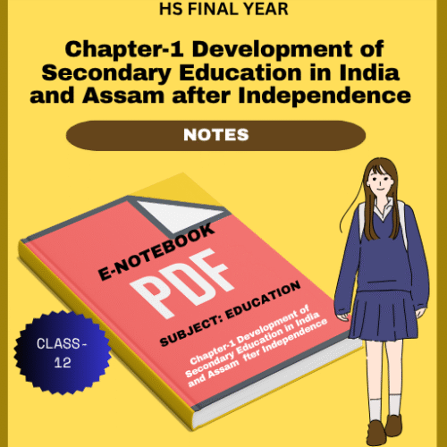 Chapter-1 Development of Secondary Education in India and Assam after Independence Class-12 PDF Notes
